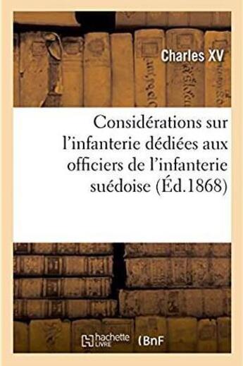 Couverture du livre « Considérations sur l'infanterie dédiées aux officiers de l'infanterie suédoise » de Charles Xv aux éditions Hachette Bnf