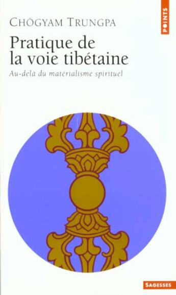 Couverture du livre « Pratique De La Voie Tibetaine. Au-Dela Du Materialisme Spirituel » de Chogyam Trungpa aux éditions Points