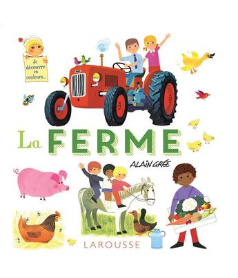 Couverture du livre « Je découvre en couleurs ... la ferme » de Alain Gree aux éditions Larousse