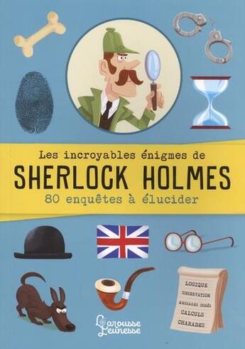 Couverture du livre « Les incroyables enigmes de sherlock holmes - 80 enquetes a elucider » de Sandra Lebrun Et Loi aux éditions Larousse