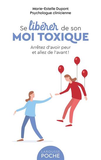 Couverture du livre « Se libérer de son moi toxique : arrêtez d'avoir peur et allez de l'avant ! » de Marie-Estelle Dupont aux éditions Larousse