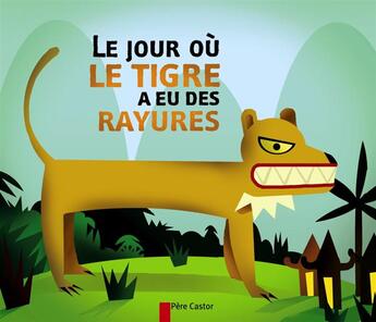 Couverture du livre « Le jour ou le tigre a eu des rayures - un conte du vietnam » de Ivanovitch-Lair aux éditions Pere Castor