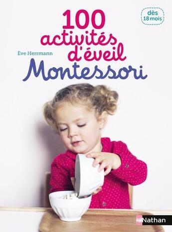Couverture du livre « 100 activités d'éveil Montessori » de Eve Herrmann aux éditions Nathan