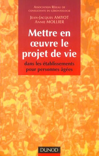 Couverture du livre « Mettre En Oeuvre Le Projet De Vie Dans Les Etablissements Pour Personnes Agees » de Jean-Jacques Amyot et Alain Villez aux éditions Dunod