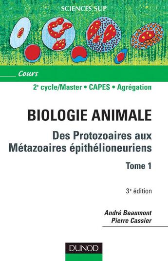 Couverture du livre « Biologie animale : des protozoaires aux métazoaires épithélioneuriens Tome 1 (3e édition) » de Andre Beaumont et Pierre Cassier aux éditions Dunod