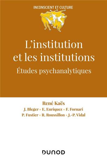 Couverture du livre « L'institution et les institutions : études psychanalytiques » de Eugène Enriquez et Paul Fustier et Jean-Pierre Vidal et Rene Roussillon et Rene Kaes aux éditions Dunod