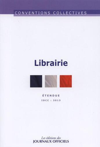 Couverture du livre « Librairie ; IDCC 3013, non etendue, nouveau texte (12e édition) » de  aux éditions Direction Des Journaux Officiels