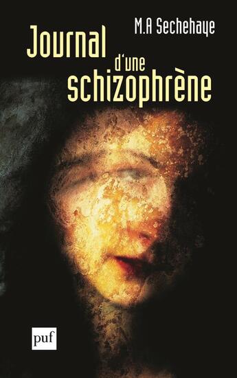 Couverture du livre « Journal d'une schizophrene - auto-observation d'une schizophrene pendant le traitement psychotherapi (11e édition) » de Sechehaye M-A. aux éditions Puf