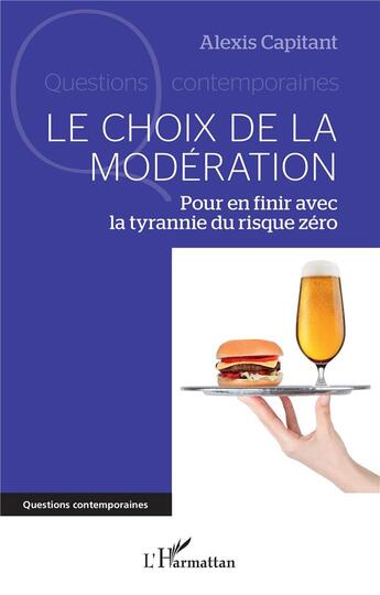 Couverture du livre « Le choix de la modération, pour en finir avec la tyrannie du risque zéro » de Alexis Capitant aux éditions L'harmattan