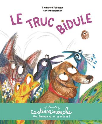 Couverture du livre « Le truc bidule » de Adrienne Barman et Clemence Sabbagh aux éditions Casterman