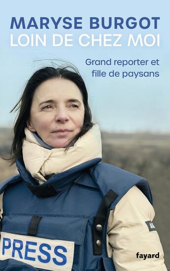 Couverture du livre « Loin de chez moi : Ma vie de femme grand reporter » de Maryse Burgot aux éditions Fayard