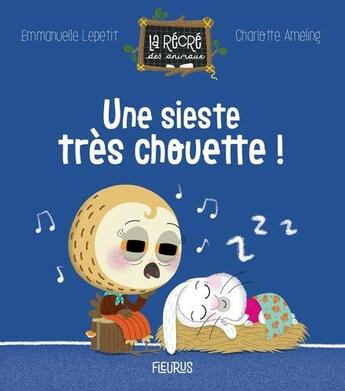 Couverture du livre « Une sieste très chouette ! » de Charlotte Ameling et Emmanuelle Lepetit aux éditions Fleurus