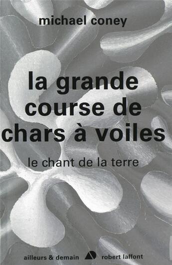 Couverture du livre « La grande course de char à voiles ; le chant de la terre » de Michael Coney aux éditions Robert Laffont