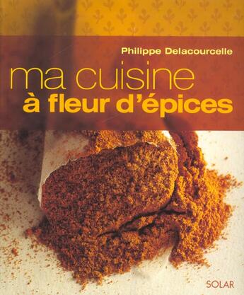 Couverture du livre « La Cuisine Aux Epices » de Philippe Delacourcelle aux éditions Solar