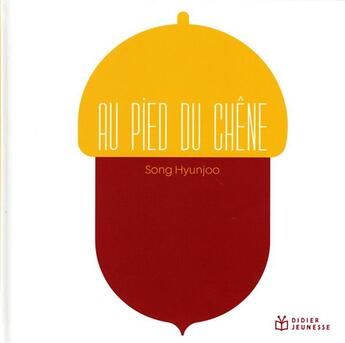 Couverture du livre « Au pied du chêne » de Song Hyunjoo aux éditions Didier Jeunesse