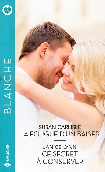 Couverture du livre « La fougue d'un baiser ; ce secret a conserver » de Janice Lynn et Susan Carlisle aux éditions Harlequin