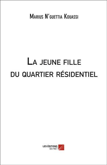 Couverture du livre « La jeune fille du quartier résidentiel » de Marius N'Guettia Kouassi aux éditions Editions Du Net