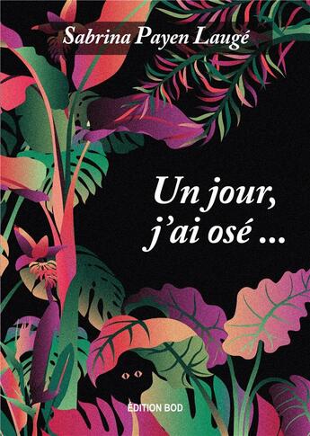 Couverture du livre « Un jour, j'ai osé » de Sabrina Payen Lauge aux éditions Books On Demand