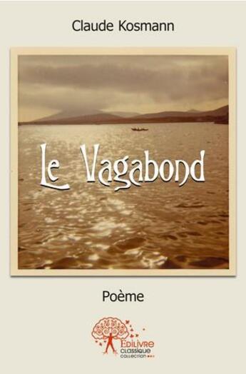 Couverture du livre « Le vagabond » de Claude Kosmann aux éditions Edilivre