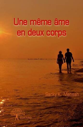 Couverture du livre « Une même âme en deux corps » de Sacky K. Mensah aux éditions Edilivre