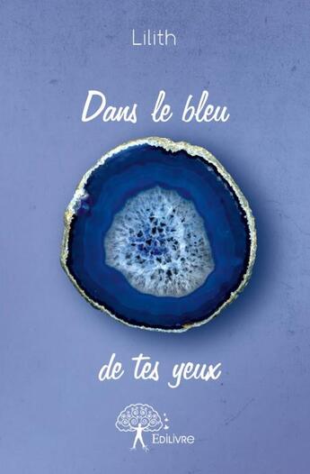 Couverture du livre « Dans le bleu de tes yeux » de Lilith aux éditions Edilivre