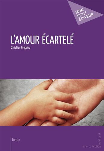 Couverture du livre « L'amour écartelé » de Christian Gregoire aux éditions Publibook