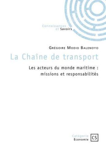 Couverture du livre « La chaîne de transport : Les acteurs du monde maritime : missions et responsabilités » de Gregoire Modio Balenoyo aux éditions Connaissances Et Savoirs