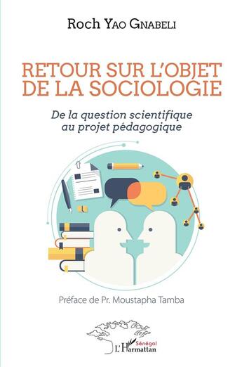 Couverture du livre « Retour sur l'objet de la sociologie ; de la question scientifique au projet pédagogique » de Roch Yao Gnabeli aux éditions L'harmattan