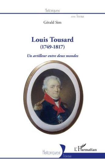 Couverture du livre « Louis Tousard (1749-1817), un artilleur entre deux mondes » de Gerald Sim aux éditions L'harmattan