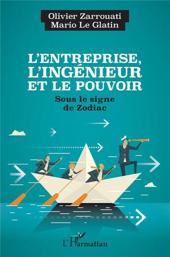 Couverture du livre « L'entreprise, l'ingenieur et le pouvoir : sous le signe de zodiac » de Olivier Zarrouati et Mario Le Glatin aux éditions L'harmattan