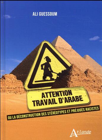 Couverture du livre « Travail d'arabe ; ou la déconstruction des stéréotypes et préjugés racistes » de Ali Guessom aux éditions Atlande Editions