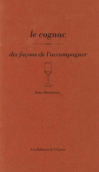 Couverture du livre « Dix façons de le préparer : le cognac » de Jean Dusaussoy aux éditions Les Editions De L'epure