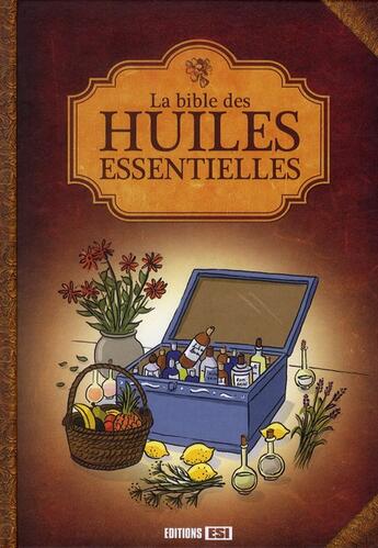 Couverture du livre « La bible des huiles essentielles » de Alix Lefief-Delcourt aux éditions Editions Esi