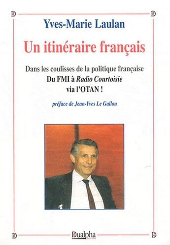 Couverture du livre « Un itinéraire français ; dans les coulisses de la politique française ; du FMI à radio courtoisie via l'OTAN ! » de Yves-Marie Laulan aux éditions Dualpha