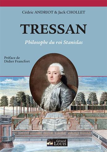 Couverture du livre « Tressan, philosophe du roi Stanislas » de Jack Chollet et Cedric Andriot aux éditions Gerard Louis