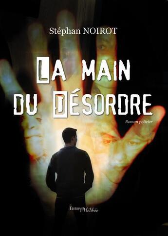 Couverture du livre « La main du désordre » de Stephan Noirot aux éditions Melibee