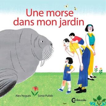 Couverture du livre « Un morse dans mon jardin » de Sonia Pulido et Alex Nogues aux éditions Cambourakis