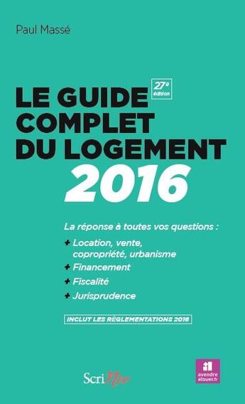 Couverture du livre « Le guide complet du logement 2016 » de Paul Masse aux éditions Scrineo