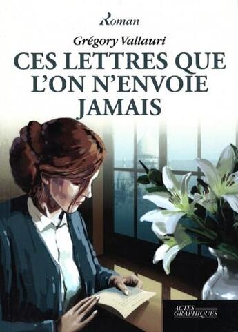 Couverture du livre « Ces lettres que l'on n'envoie jamais » de Gregory Vallauri aux éditions Actes Graphiques