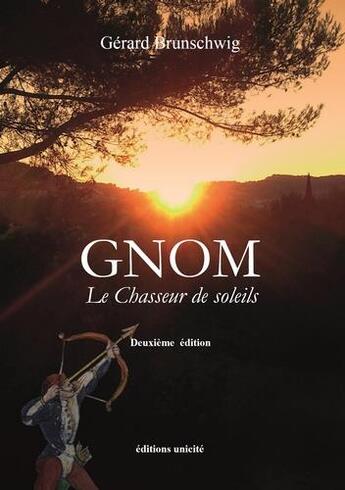 Couverture du livre « Gnom ; le chasseur de soleils » de Gerard Brunschwig aux éditions Unicite