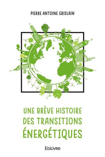 Couverture du livre « Une breve histoire des transitions energetiques » de Grislain P A. aux éditions Edilivre