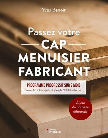 Couverture du livre « Passez votre CAP menuisier fabricant » de Yves Benoit aux éditions Eyrolles