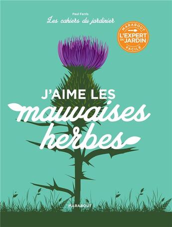 Couverture du livre « Les cahiers du jardinier : j'aime les mauvaises herbes » de Paul Ferris aux éditions Marabout