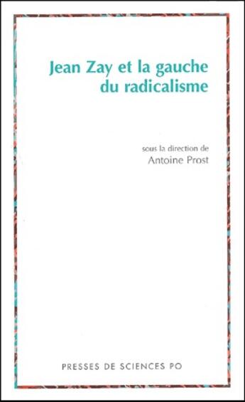 Couverture du livre « Jean Zay et la gauche du radicalisme » de Antoine Prost aux éditions Presses De Sciences Po