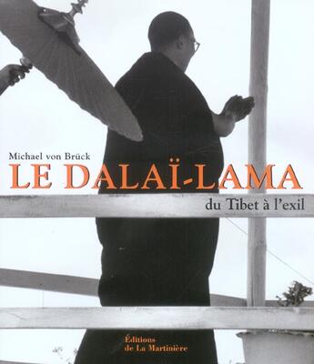 Couverture du livre « Dalai Lama, Du Tibet A L'Exil » de Michael Von Bruck aux éditions La Martiniere