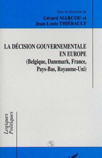 Couverture du livre « La decision gouvermentale en europe - belgique, danemark, france, pays-bas, royaume-uni » de  aux éditions L'harmattan