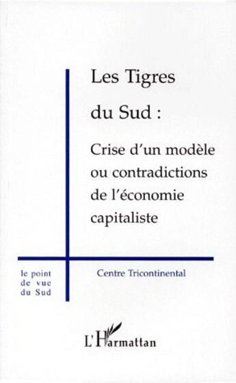 Couverture du livre « Les tigres du Sud ; crise d'un modèle ou contradictions de l'économie capitaliste » de Centre Tricontinental aux éditions L'harmattan