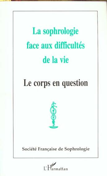 Couverture du livre « La sophrologie face aux difficultés de la vie ; le corps en question » de Societe Francaise De Sophrologie aux éditions L'harmattan