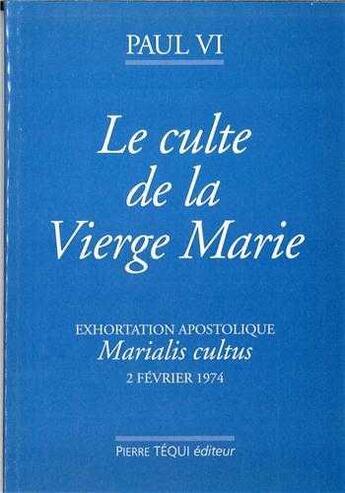 Couverture du livre « Culte de la vierge selon l'exortation apostolique de sa saintete paul vi » de Paul Vi aux éditions Tequi