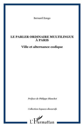 Couverture du livre « Le parler ordinaire multilingue a paris - ville et alternance codique » de Bernard Zongo aux éditions L'harmattan